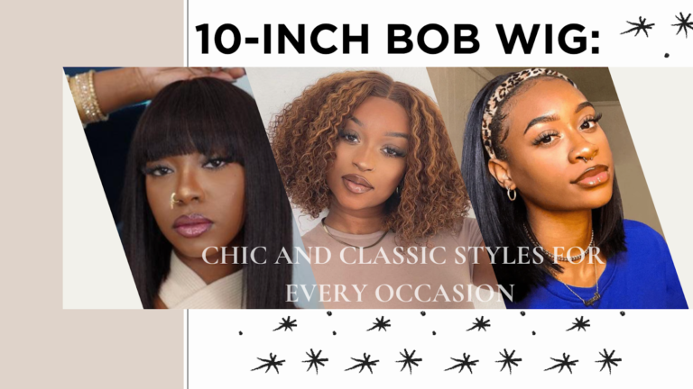 10-Inch Bob Wig: Chic and Classic Styles for Every Occasion