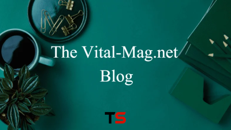 The //Vital-Mag.net Blog | A Hub of Knowledge For Reader